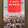 The FIRST HEROES The Extraordinary Story of the Doolittle Raid — America's First World War II Victory