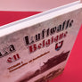 LA LUFTWAFFE EN BELGIQUE. TOME I - Conquête et Installation (NEUF)