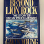 BEYOND LION ROCK: THE STORY OF CATHAY PACIFIC AIRWAYS