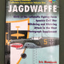 JAGDWAFFE – Birth of the Luftwaffe Fighter Force Spanish Civil War Blitzkrieg and Sitzkrieg Attack in the West Photograph Supplement