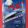 LES AILES D'OR — L'AÉRONAVALE U.S. — PHOTOGRAPHIES ET INTRODUCTION DE C.J. HEATLEY III —