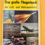 Das grobe Fliegerbuch der Luft- und Weltraumfahrt
