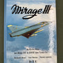 Mirage III — les monoréacteurs Dassault à aile delta — Tome 1 — Dédicacé par les trois auteurs à André HAUET "Dédé" —