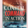 COASTAL COMMAND IN ACTION 1939–1945 **LIKE NEW**