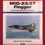 MiG-23/27 Flogger Soviet Swing-Wing Fighter / Strike Aircraft