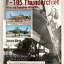 The Republic f-105 Thunderchief Wing and Squadron Histories