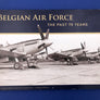 BELGIAN AIR FORCE - THE PAST 70 YEARS