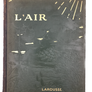 L'AIR - UNE NOUVELLE CONQUÊTE DE L'HOMME (LAROUSSE)