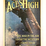 ACES HIGH THE WAR IN THE AIR OVER THE WESTERN FRONT 1914-18