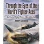 THROUGH THE EYES OF THE WORLD'S FIGHTER ACES: THE GREATEST FIGHTER PILOTS OF WORLD WAR TWO