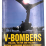 V-BOMBERS: VULCAN, VICTOR AND VALIANT - BRITAIN'S AIRBONE NUCLEAR DETERRENT