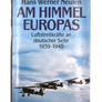 AM HIMMEL EUROPAS : Luftstreitkräfte an deutscher Seite, 1939 - 1945