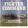 FIGHTER COMMAND : AMERICAN FIGHTERS IN ORIGINAL WWII COLOR