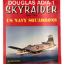 DOUGLAS AD/A-1 – SKYRAIDER PART TWO – US NAVY SQUADRONS — NAVAL FIGHTERS NUMBER NINETY-NINE —