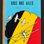 SOUS NOS AILES — L’AVIATION MILITAIRE BELGE – Son histoire, ses avions, ses insignes | Mangin, Champagne & Van den Rul – G. Everling —