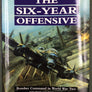 THE SIX-YEAR OFFENSIVE — Bomber Command in World War Two