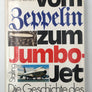VOM Zeppelin ZUM Jumbo - Jet : Die Geschichte des deutschen Luftverkehrs