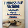 L'IMPOSSIBLE VICTOIRE – La Luftwaffe dans la Seconde Guerre mondiale