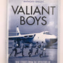 VALIANT BOYS: TRUE STORIES FROM THE OPERATORS OF THE UK'S FIRST FOUR-JET BOMBER