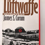 The Luftwaffe : Creating the Operational Air War, 1918 - 1940