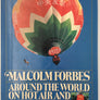 MALCOLM FORBES : AROUND THE WORLD ON HOT AIR AND TWO WHEELS