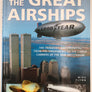 THE GREAT AIRSHIPS - THE TRAGEDIES AND TRIUMPHS: FROM THE HINDENBURG TO THE CARGO CARRIERS OF THE NEW MILLENNIUM