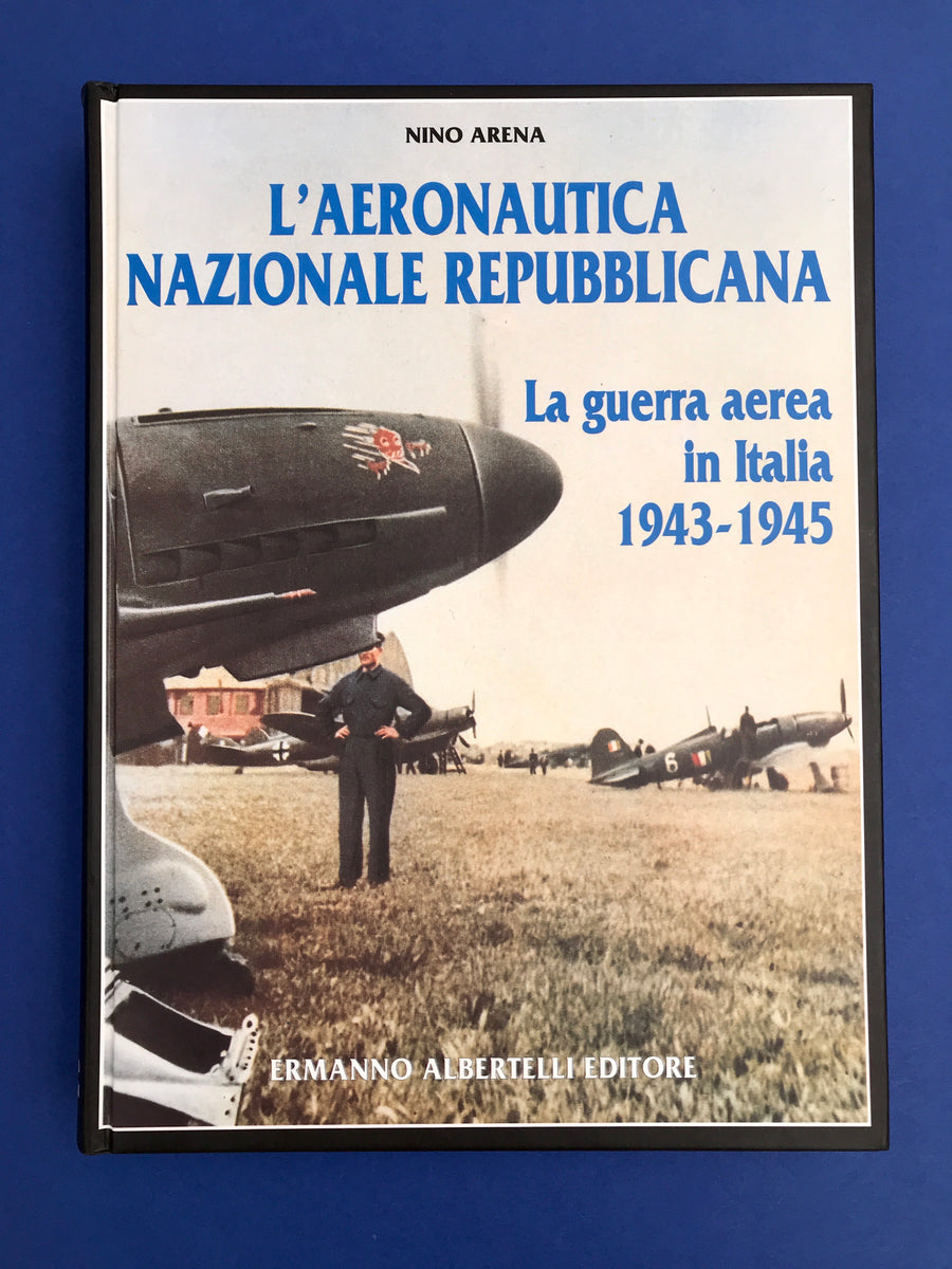 L'AERONAUTICA NAZIONALE REPUBBLICANA - La guerra aerea in Italia 1943-1945