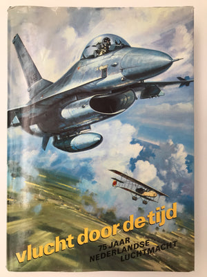 VLUCHT DOOR DE TIJD 75 JAAR NEDERLANDSE LUCHTMACHT ***de officiële jubileumuitgave van de 75-jarige Koninklijke Luchtmacht ***440 p.***