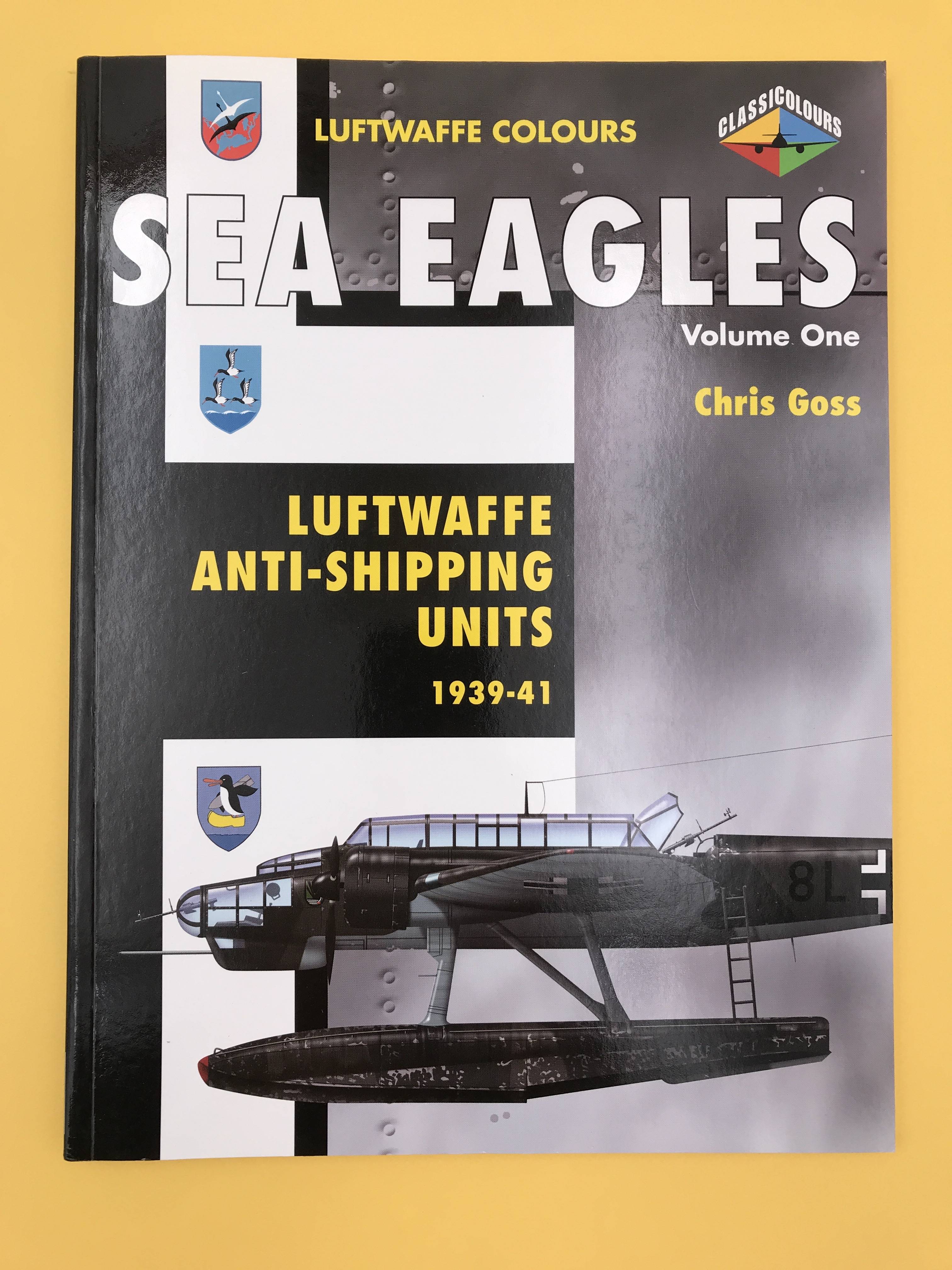 SEA EAGLES / LUFTWAFFE ANTI-SHIPPING UNITS 1939-1941 (VOLUME ONE