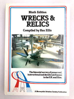 WRECKS & RELICS 9TH EDITION – The biennial survey of preserved, instructional and derelict airframes in the U.K. and Eire Ninth Edition