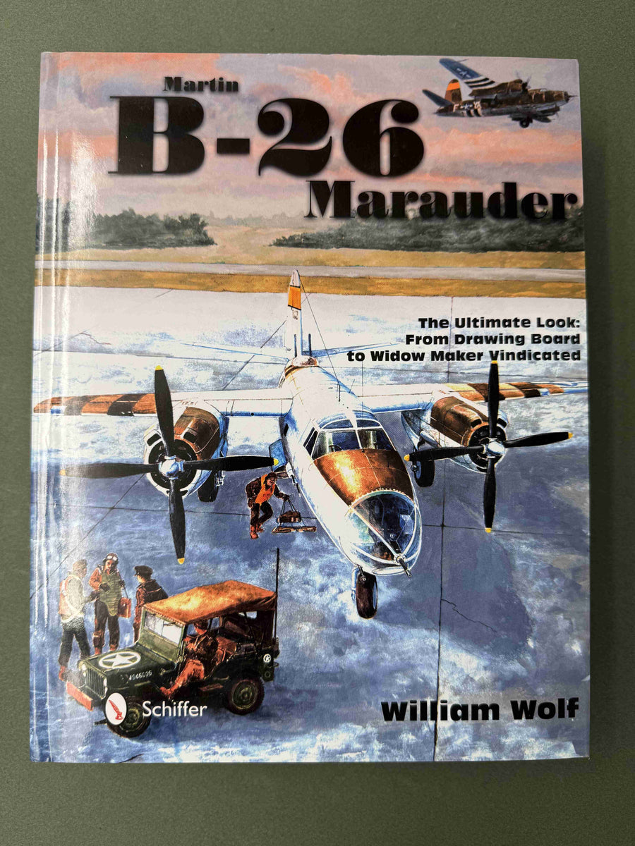Martin B-26 Marauder The Ultimate Look: From Drawing Board to Widow Maker Vindicated