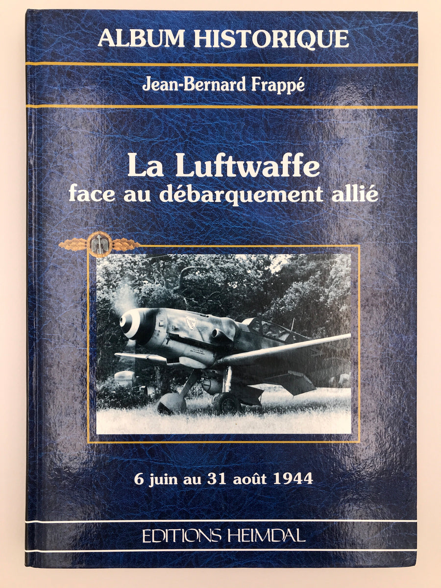 [ ALBUM HISTORIQUE ] La Luftwaffe face au débarquement allié 6 juin au 31 août 1944
