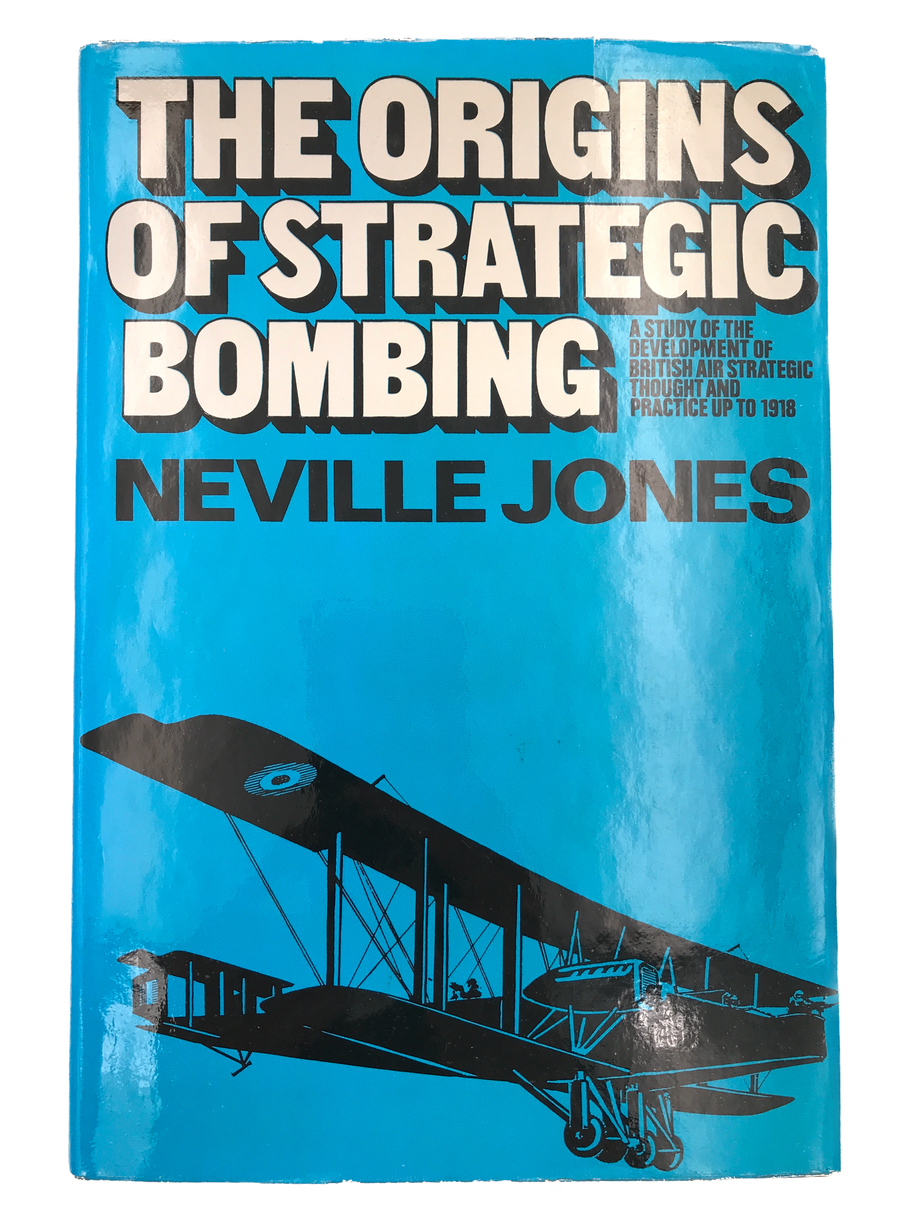 THE ORIGINS OF STRATEGIC BOMBING - A STUDY OF THE DEVELOPMENT OF BRITISH AIR STRATEGIC THOUGHT AND PRACTICE UP TO 1918