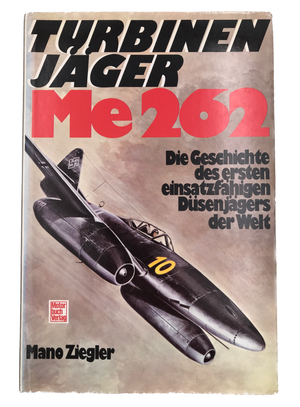 Turbinen-Jäger Me 262 - Die Geschichte des ersten einsatzfähigen Düsenjägers der Welt