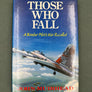 THOSE WHO FALL — A Bomber Pilots War Recalled —