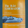 The B-24 LIBERATOR — Famous Aircraft Series —