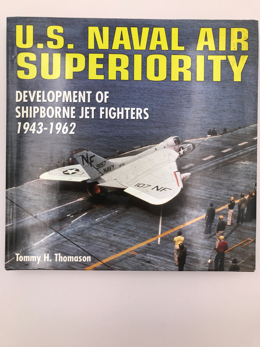 U.S. NAVAL AIR SUPERIORITY DEVELOPMENT OF SHIPBORNE JET FIGHTERS 1943 - 1962