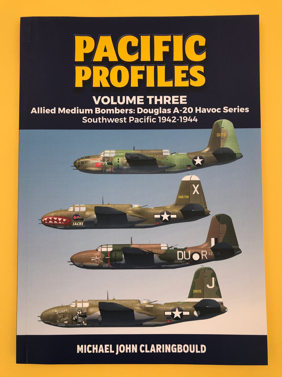 PACIFIC PROFILES – VOLUME THREE – Allied Medium Bombers: Douglas A-20 Havoc Series Southwest Pacific 1942-1944