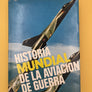 HISTORIA MUNDIAL DE LA AVIACION DE GUERRA