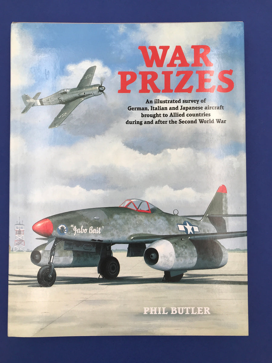 WAR PRIZES – An illustrated survey of German, Italian and Japanese aircraft bought to Allied countries during and after the Second World War