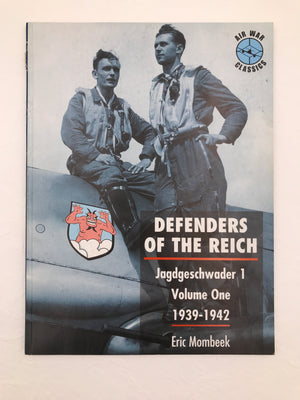 DEFENDERS OF THE REICH – Jagdgeschwader 1 Volume One 1939 – 1942