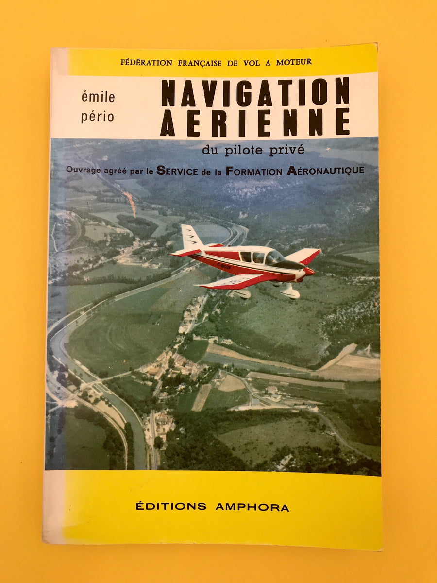 NAVIGATION AERIENNE du pilote privé (Ouvrage agréé par le SERVICE de la FORMATION AÉRONAUTIQUE))