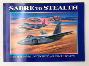 SABRE TO STEALTH 50 YEARS of the UNITED STA, TES AIR FORCE 1947 – 1997