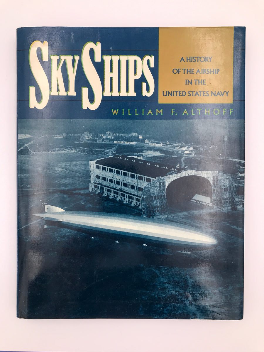 SKY SHIPS - A HISTORY OF THE AIRSHIP IN THE UNITED STATES NAVY -