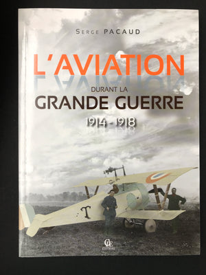 L’AVIATION DURANT LA GRANDE GUERRE 1914 — 1918