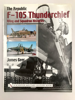 The Republic f-105 Thunderchief Wing and Squadron Histories