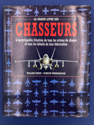 LE GRAND LIVRE DES CHASSEURS – L’encyclopédie illustrée de tous les avions de chasse et tous les détails de leur fabrication