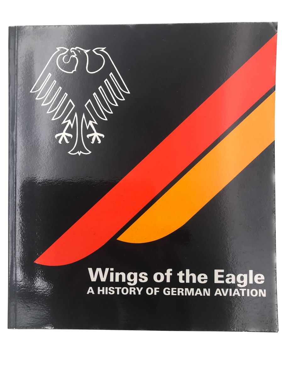 WINGS OF THE EAGLE: A HISTORY OF GERMAN AVIATION