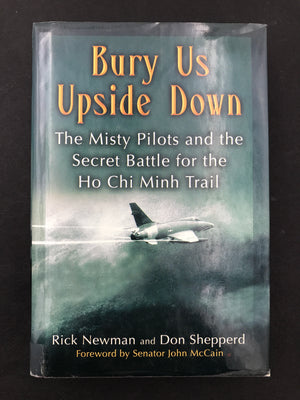 Bury Us Upside Down - The Misty Pilots and the Secret Battle for the Ho Chi Minh Trail