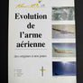 Evolution de l'arme aérienne — des origines à nos jours —